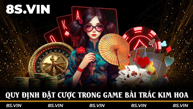 Quy định đặt cược trong game bài Trác Kim hoa