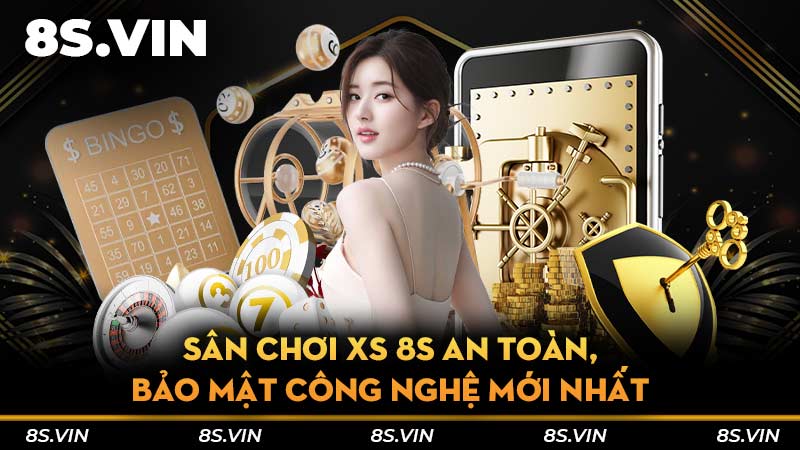 Sân chơi XS 8S an toàn, bảo mật công nghệ mới nhất