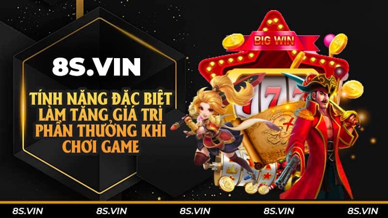 Tính năng đặc biệt làm tăng giá trị phần thưởng khi chơi game