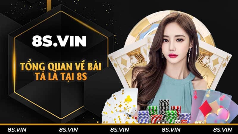 Tổng quan về bài Tá Lả tại 8S