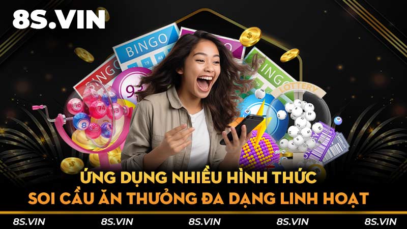 Ứng dụng nhiều hình thức soi cầu ăn thưỏng đa dạng linh hoạt