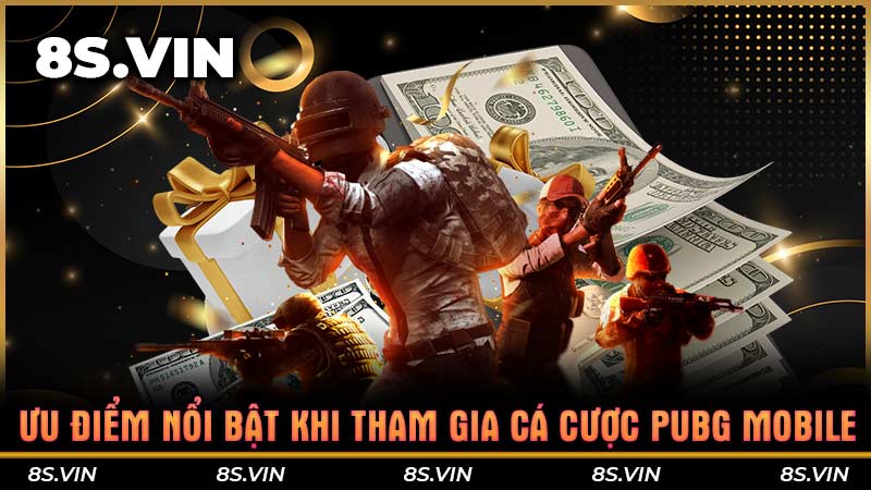 Ưu điểm nổi bật khi tham gia cá cược PUBG Mobile