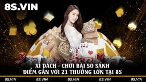 Xì dách - Chơi bài so sánh điểm gần với 21 thưởng lớn tại 8S